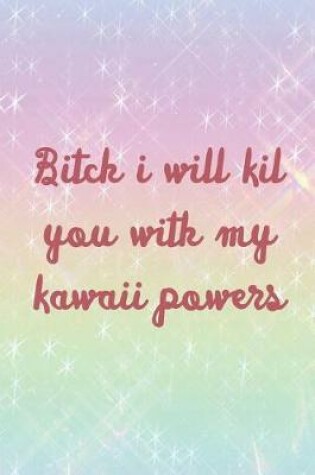 Cover of Bitch I Will Kil You With My Kawaii Powers