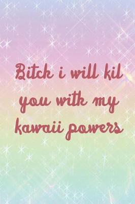 Book cover for Bitch I Will Kil You With My Kawaii Powers