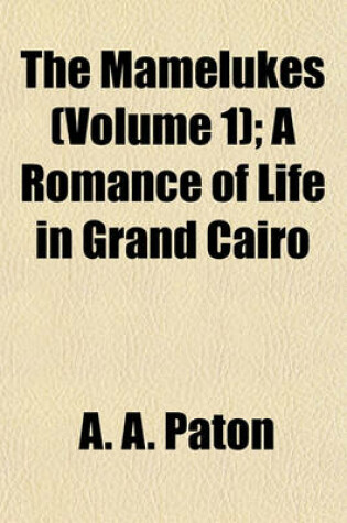 Cover of The Mamelukes (Volume 1); A Romance of Life in Grand Cairo