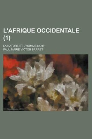 Cover of L'Afrique Occidentale; La Nature Et L'Homme Noir (1)