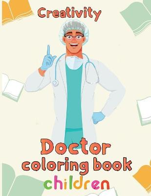 Book cover for Creativity Doctor Coloring Book Children