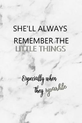 Book cover for She'll Always Remember The Little Things Especially When They Sparkle