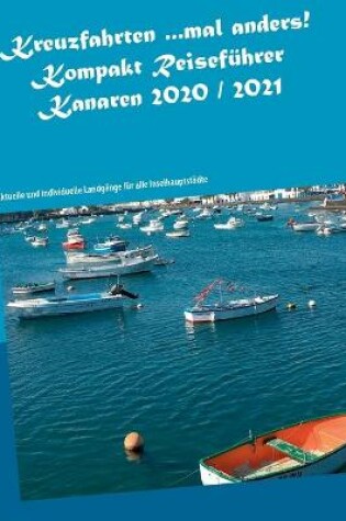 Cover of Kreuzfahrten ...mal anders! Kompakt Reisefuhrer Kanaren 2020 / 2021