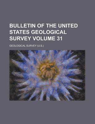 Book cover for Bulletin of the United States Geological Survey Volume 31
