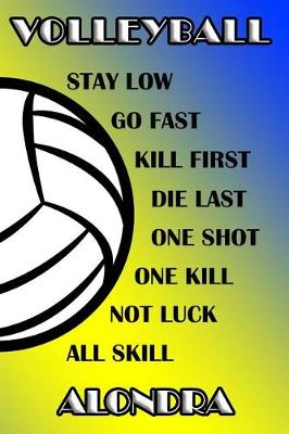 Book cover for Volleyball Stay Low Go Fast Kill First Die Last One Shot One Kill Not Luck All Skill Alondra