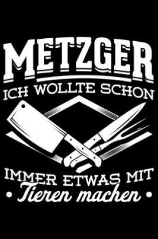 Cover of Metzger Ich Wollte Schon Immer Etwas Mit Tieren Machen