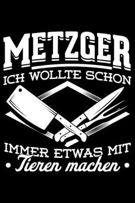 Book cover for Metzger Ich Wollte Schon Immer Etwas Mit Tieren Machen