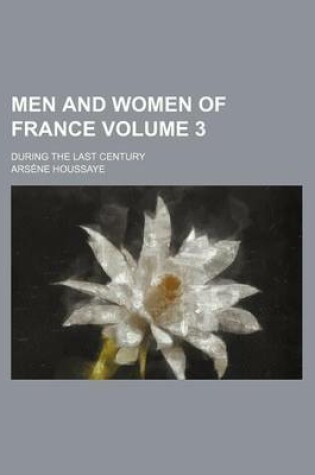 Cover of Men and Women of France Volume 3; During the Last Century