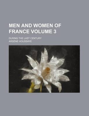 Book cover for Men and Women of France Volume 3; During the Last Century