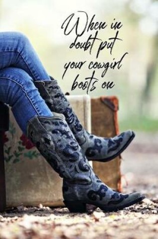Cover of When in Doubt Put Your Cowgirl Boots On