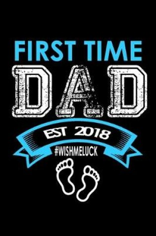 Cover of First Time Dad Est. 2018 #wishmeluck