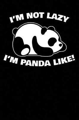 Book cover for I'm Not Lazy I'm Panda Like!