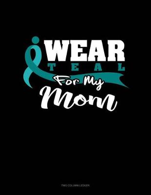 Cover of I Wear Teal for My Mom