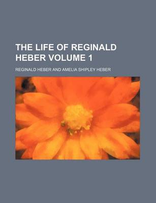 Book cover for The Life of Reginald Heber Volume 1