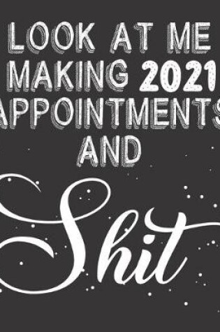 Cover of Look At Me Making 2021 Appointments And Shit
