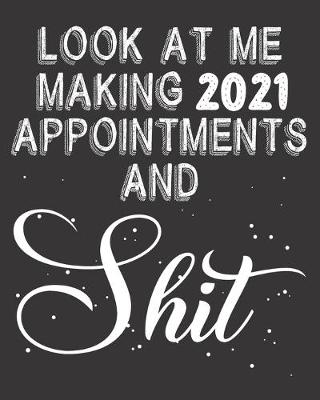 Book cover for Look At Me Making 2021 Appointments And Shit