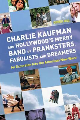 Cover of Charlie Kaufman and Hollywood's Merry Band of Pranksters, Fabulists and Dreamers