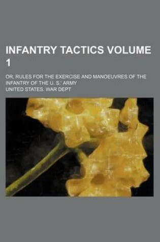 Cover of Infantry Tactics Volume 1; Or, Rules for the Exercise and Manoeuvres of the Infantry of the U. S.' Army