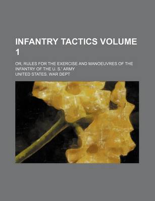 Book cover for Infantry Tactics Volume 1; Or, Rules for the Exercise and Manoeuvres of the Infantry of the U. S.' Army