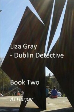 Cover of Liza Gray - Dublin Detective Book Two
