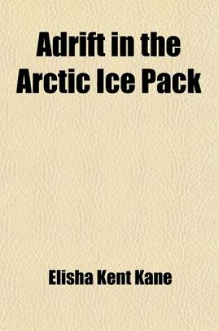 Cover of Adrift in the Arctic Ice Pack; From the History of the First U.S. Grinnell Expedition in Search of Sir John Franklin