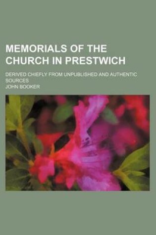 Cover of Memorials of the Church in Prestwich; Derived Chiefly from Unpublished and Authentic Sources