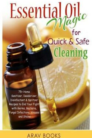 Cover of Essential Oil Magic For Quick & Safe Cleaning