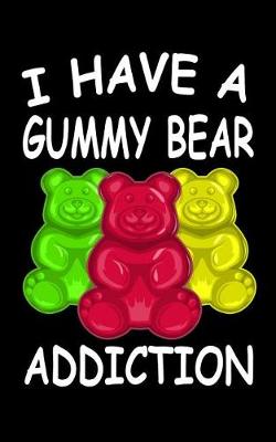 Book cover for I Have A Gummy Bear Addiction