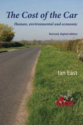 Book cover for The Cost of the Car: Human, Environmental and Economic