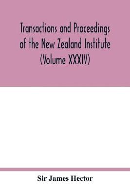 Book cover for Transactions and proceedings of the New Zealand Institute (Volume XXXIV)