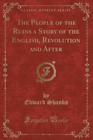 Cover of The People of the Ruins a Story of the English, Revolution and After (Classic Reprint)