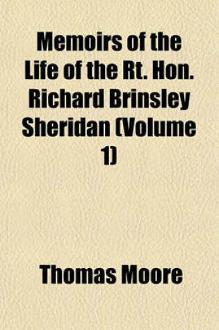 Cover of Memoirs of the Life of the Rt. Hon. Richard Brinsley Sheridan (Volume 1)