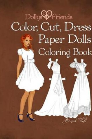 Cover of Dollys and Friends; Color, Cut, Dress Paper Dolls Coloring Book