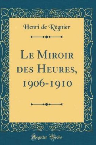 Cover of Le Miroir Des Heures, 1906-1910 (Classic Reprint)
