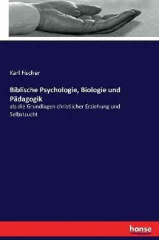 Cover of Biblische Psychologie, Biologie und Padagogik