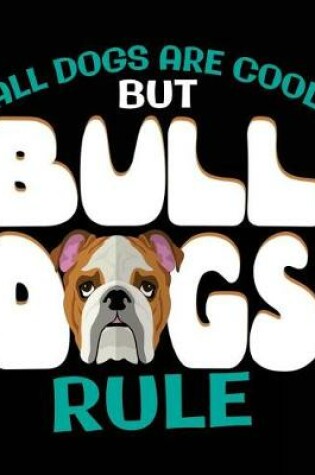 Cover of All Dogs Are Cool But Bulldogs Rule