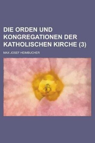 Cover of Die Orden Und Kongregationen Der Katholischen Kirche (3 )