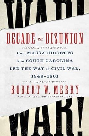 Book cover for Decade Of Disunion: How Massachusetts and South Carolina Led the Way to Civil War, 1849-1861