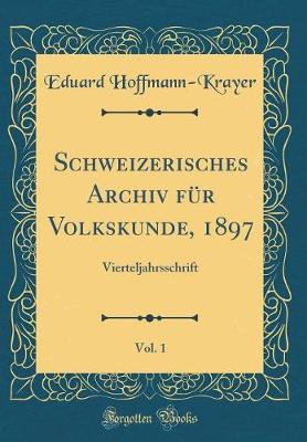 Cover of Schweizerisches Archiv für Volkskunde, 1897, Vol. 1: Vierteljahrsschrift (Classic Reprint)