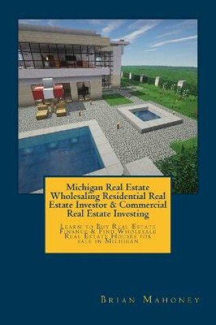 Cover of Michigan Real Estate Wholesaling Residential Real Estate Investor & Commercial Real Estate Investing