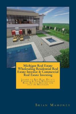 Book cover for Michigan Real Estate Wholesaling Residential Real Estate Investor & Commercial Real Estate Investing