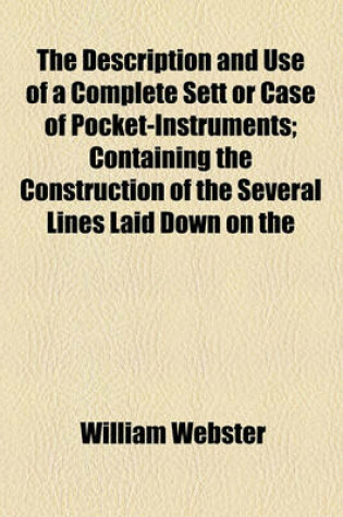 Cover of The Description and Use of a Complete Sett or Case of Pocket-Instruments; Containing the Construction of the Several Lines Laid Down on the