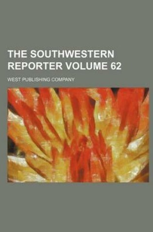 Cover of The Southwestern Reporter Volume 62