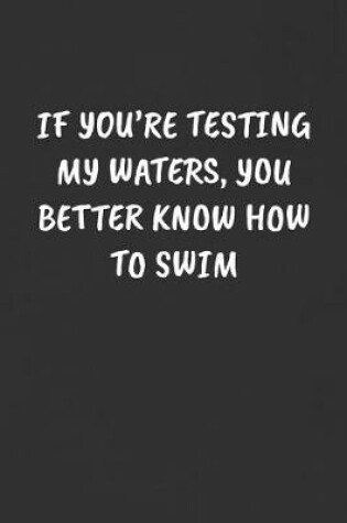 Cover of If You're Testing My Waters, You Better Know How to Swim