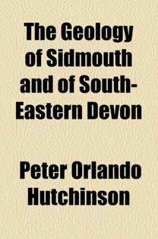 Cover of The Geology of Sidmouth and of South-Eastern Devon