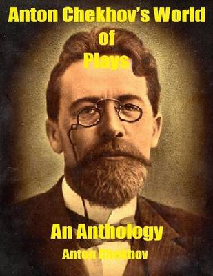 Book cover for Anton Chekhov’s World of Plays: An Anthology