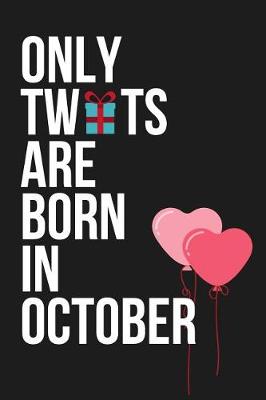 Book cover for Only Tw*ts Are Born in October