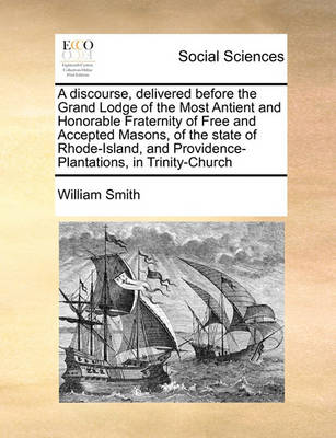 Book cover for A discourse, delivered before the Grand Lodge of the Most Antient and Honorable Fraternity of Free and Accepted Masons, of the state of Rhode-Island, and Providence-Plantations, in Trinity-Church