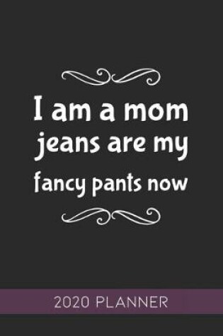 Cover of I Am A Mom Jeans Are My Fancy Pants Now