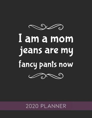 Book cover for I Am A Mom Jeans Are My Fancy Pants Now